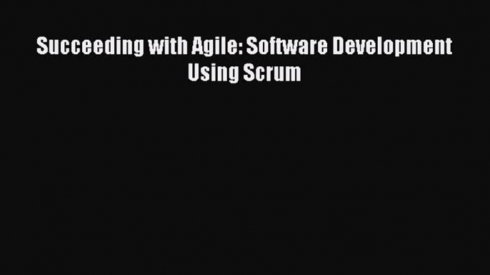 Read Books Succeeding with Agile: Software Development Using Scrum ebook textbooks