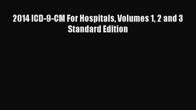 Read 2014 ICD-9-CM For Hospitals Volumes 1 2 and 3 Standard Edition Ebook Free