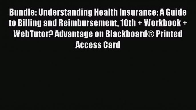 Read Bundle: Understanding Health Insurance: A Guide to Billing and Reimbursement 10th + Workbook