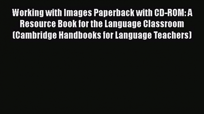 [PDF] Working with Images Paperback with CD-ROM: A Resource Book for the Language Classroom