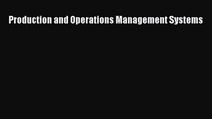 Read Production and Operations Management Systems ebook textbooks