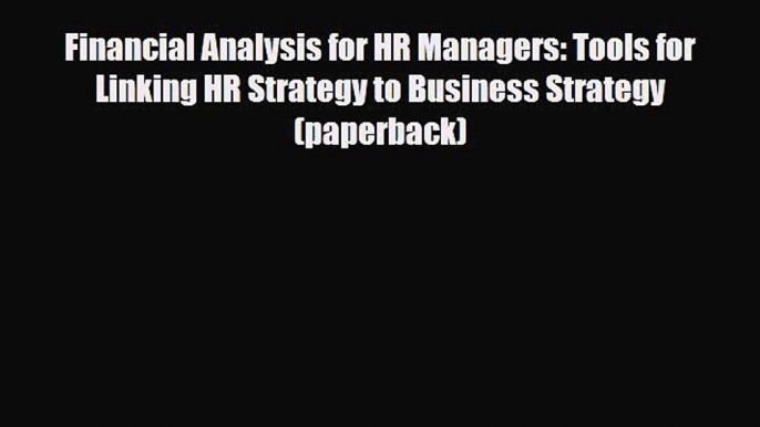 Read Financial Analysis for HR Managers: Tools for Linking HR Strategy to Business Strategy