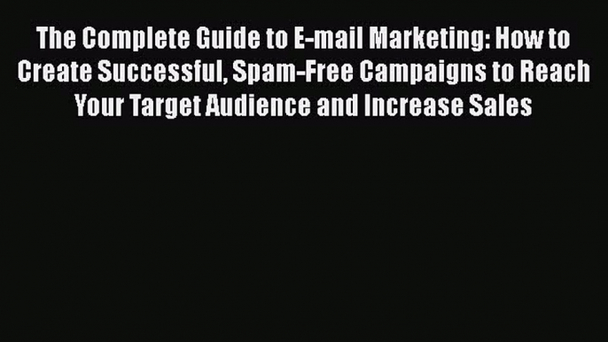 EBOOKONLINEThe Complete Guide to E-mail Marketing: How to Create Successful Spam-Free Campaigns