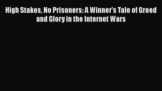 EBOOKONLINEHigh Stakes No Prisoners: A Winner's Tale of Greed and Glory in the Internet WarsFREEBOOOKONLINE