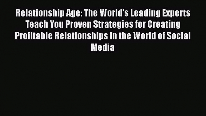 READbookRelationship Age: The World's Leading Experts Teach You Proven Strategies for Creating