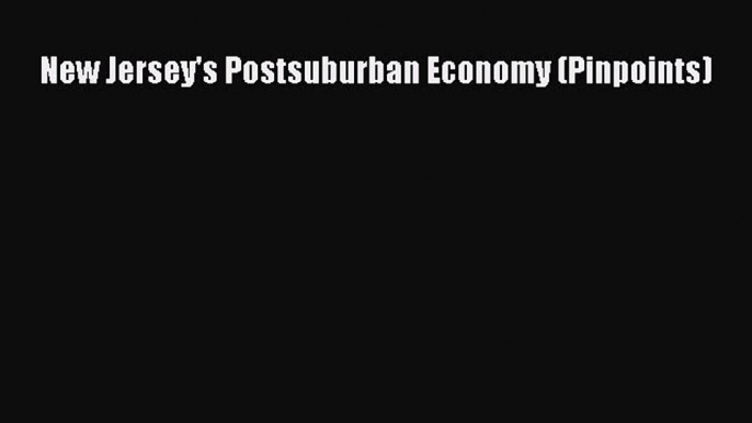 Read New Jersey's Postsuburban Economy (Pinpoints) Ebook PDF