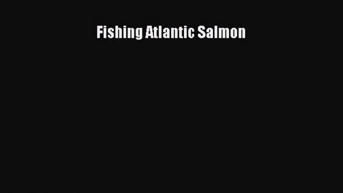 [Read] Fishing Atlantic Salmon ebook textbooks