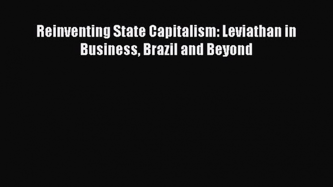 READbookReinventing State Capitalism: Leviathan in Business Brazil and BeyondREADONLINE