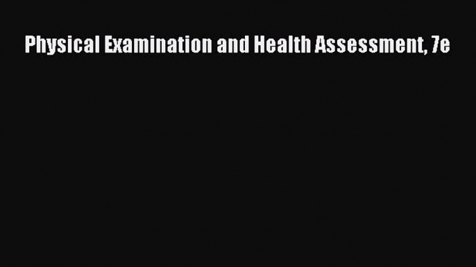 [PDF] Physical Examination and Health Assessment 7e [Read] Full Ebook