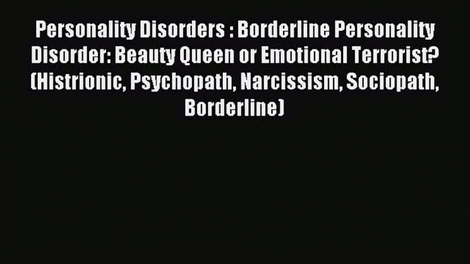 READ book Personality Disorders : Borderline Personality Disorder: Beauty Queen or Emotional