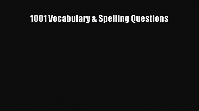 Read 1001 Vocabulary & Spelling Questions Ebook Free