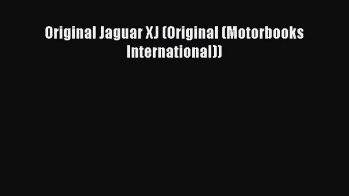 Download Books Original Jaguar XJ (Original (Motorbooks International)) E-Book Download