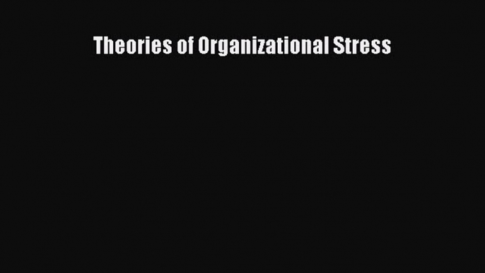 Read Theories of Organizational Stress Ebook Free