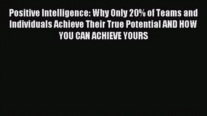 Enjoyed read Positive Intelligence: Why Only 20% of Teams and Individuals Achieve Their True