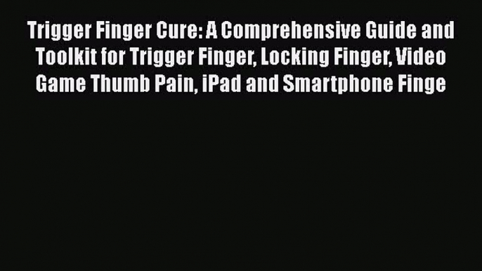 PDF Trigger Finger Cure: A Comprehensive Guide and Toolkit for Trigger Finger Locking Finger