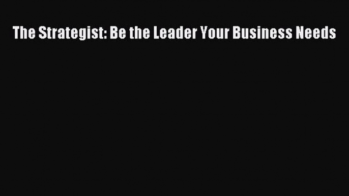 READbookThe Strategist: Be the Leader Your Business NeedsFREEBOOOKONLINE