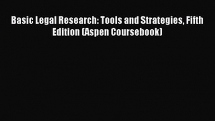 Download Basic Legal Research: Tools and Strategies Fifth Edition (Aspen Coursebook) Ebook