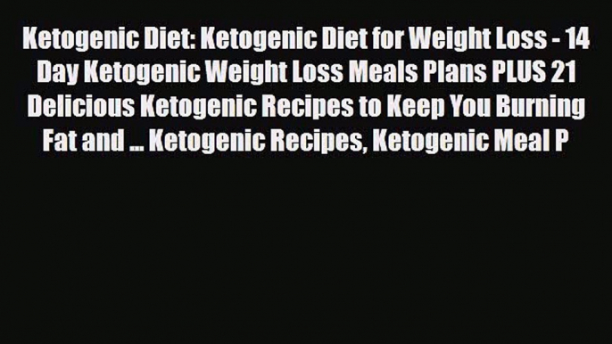 Read Ketogenic Diet: Ketogenic Diet for Weight Loss - 14 Day Ketogenic Weight Loss Meals Plans