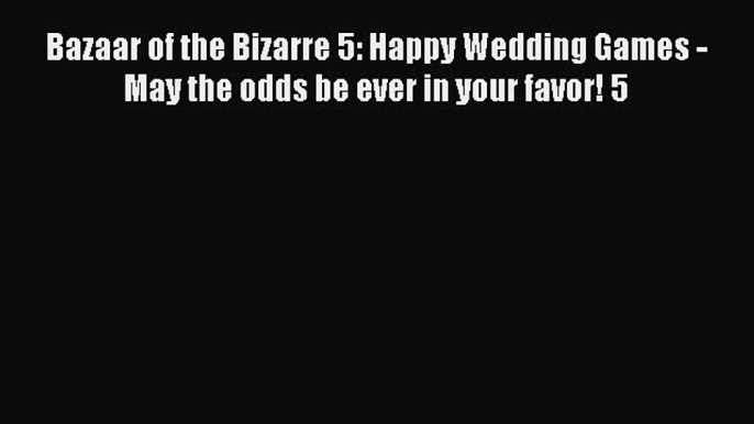 Download Bazaar of the Bizarre 5: Happy Wedding Games - May the odds be ever in your favor!