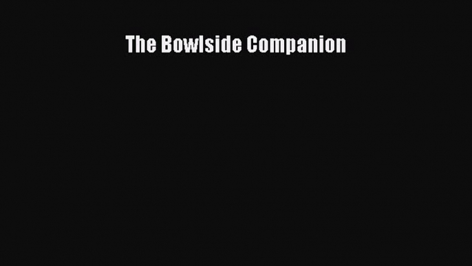 Read The Bowlside Companion Ebook Free