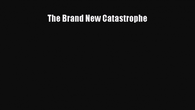 Read The Brand New Catastrophe Ebook Free