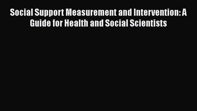 Read Social Support Measurement and Intervention: A Guide for Health and Social Scientists