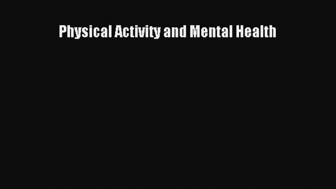 Read Physical Activity and Mental Health Ebook Free