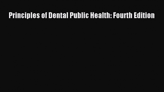 Read Principles of Dental Public Health: Fourth Edition Ebook Free