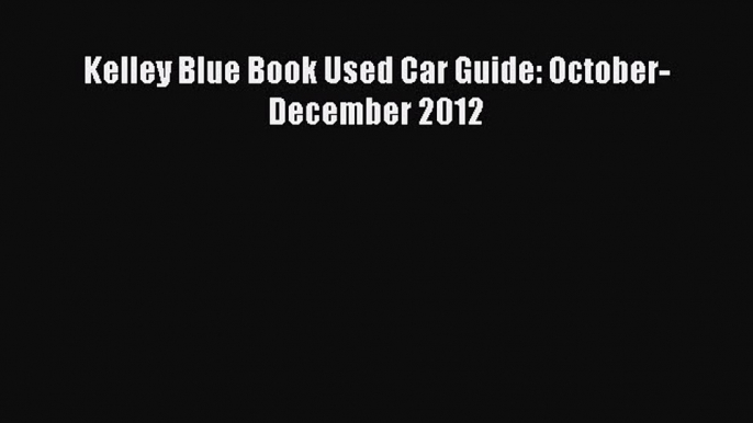 [Download] Kelley Blue Book Used Car Guide: October-December 2012 PDF Free