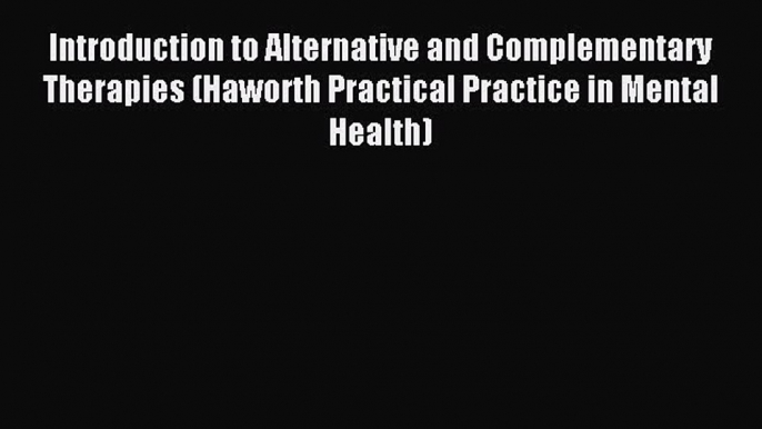 READ book Introduction to Alternative and Complementary Therapies (Haworth Practical Practice