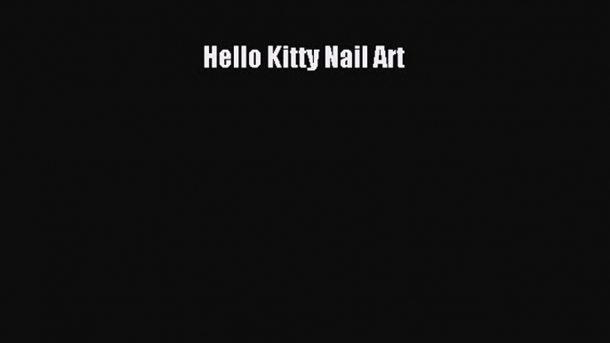 READ FREE E-books Hello Kitty Nail Art Online Free