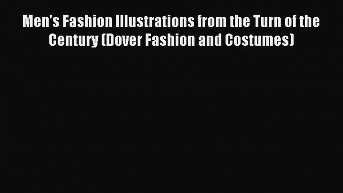 READ book Men's Fashion Illustrations from the Turn of the Century (Dover Fashion and Costumes)