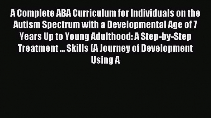 READ FREE E-books A Complete ABA Curriculum for Individuals on the Autism Spectrum with a Developmental