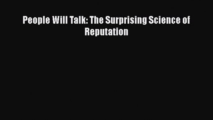 Read People Will Talk: The Surprising Science of Reputation Ebook Free