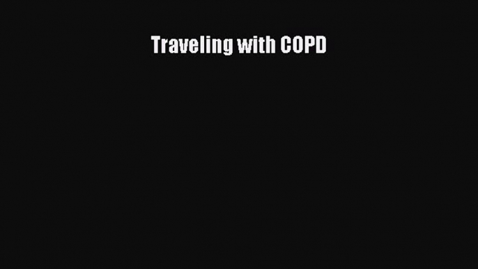 Free Full [PDF] Downlaod Traveling with COPD# Full Free