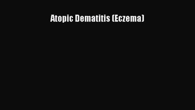 READ book Atopic Dematitis (Eczema)# Full Free