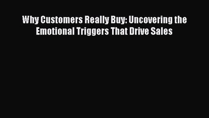 READbookWhy Customers Really Buy: Uncovering the Emotional Triggers That Drive SalesREADONLINE