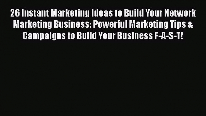 EBOOKONLINE26 Instant Marketing Ideas to Build Your Network Marketing Business: Powerful Marketing