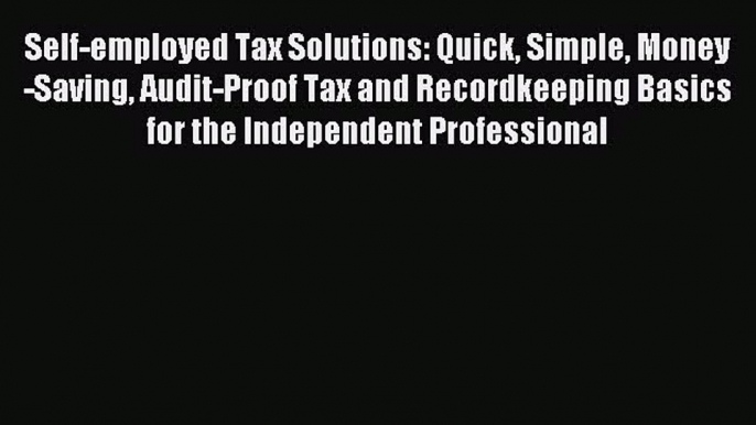 Enjoyed read Self-employed Tax Solutions: Quick Simple Money-Saving Audit-Proof Tax and Recordkeeping