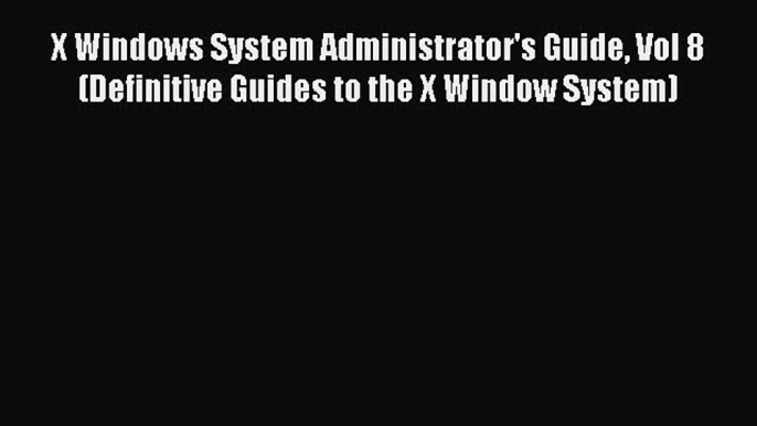 [PDF] X Windows System Administrator's Guide Vol 8 (Definitive Guides to the X Window System)