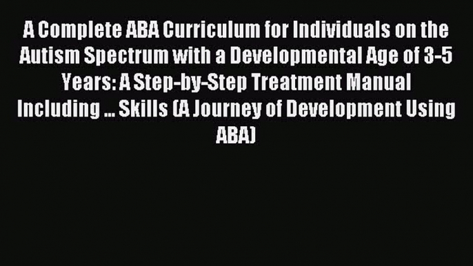 READ book A Complete ABA Curriculum for Individuals on the Autism Spectrum with a Developmental