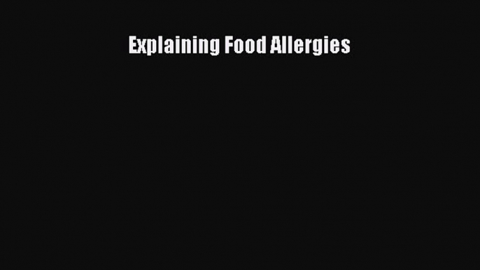 FREE EBOOK ONLINE Explaining Food Allergies Online Free