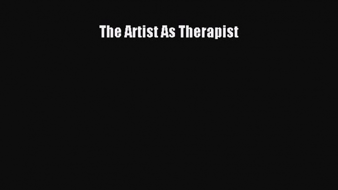 Read The Artist As Therapist Ebook Free