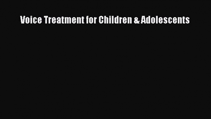 Read Voice Treatment for Children & Adolescents Ebook Free