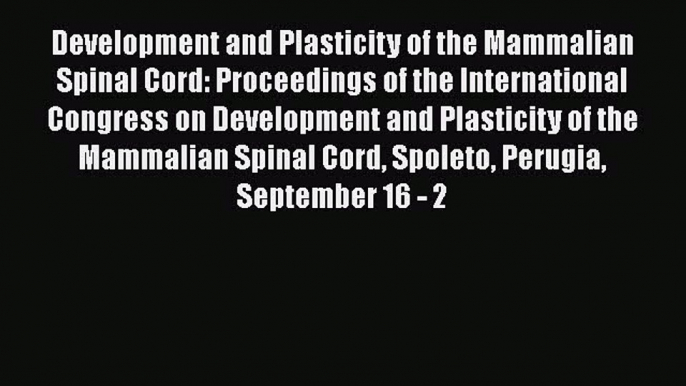 Read Development and Plasticity of the Mammalian Spinal Cord: Proceedings of the International