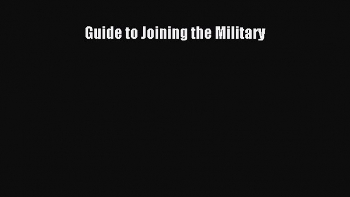 [Read PDF] Guide to Joining the Military Download Free