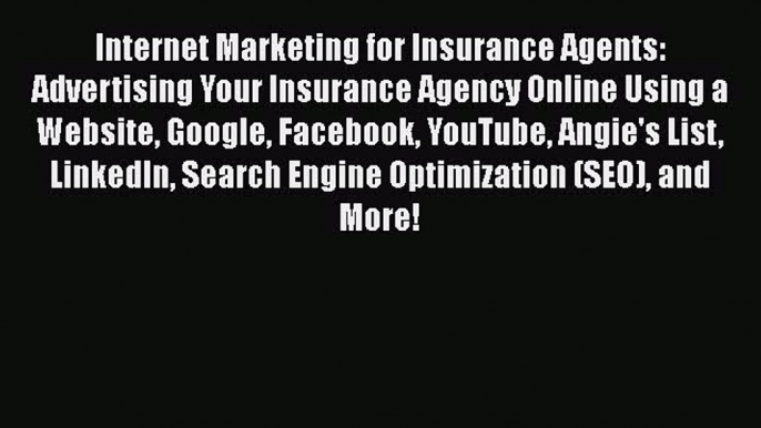 READbookInternet Marketing for Insurance Agents: Advertising Your Insurance Agency Online Using