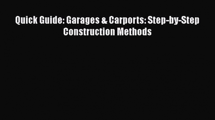 [PDF] Quick Guide: Garages & Carports: Step-by-Step Construction Methods [Download] Full Ebook