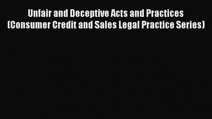 EBOOKONLINEUnfair and Deceptive Acts and Practices (Consumer Credit and Sales Legal Practice