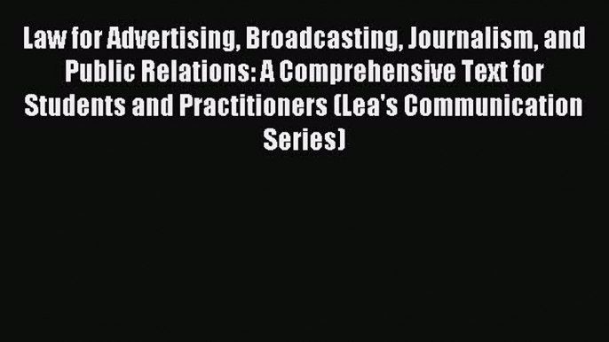 Read Law for Advertising Broadcasting Journalism and Public Relations: A Comprehensive Text